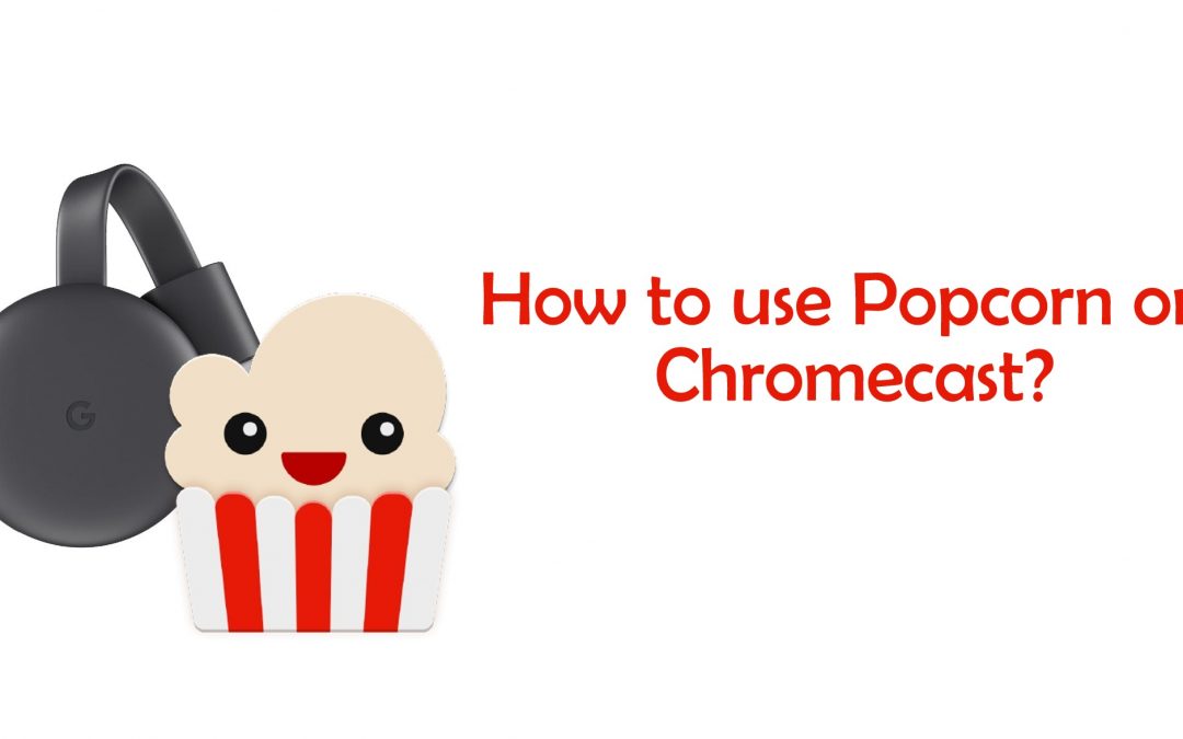chromecast for popcorn time mac